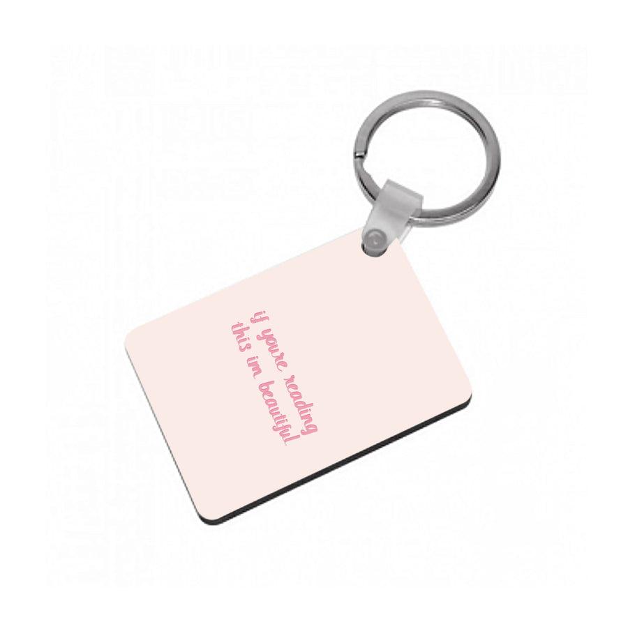 If You're Reading This Im Beautiful - Funny Quotes Keyring