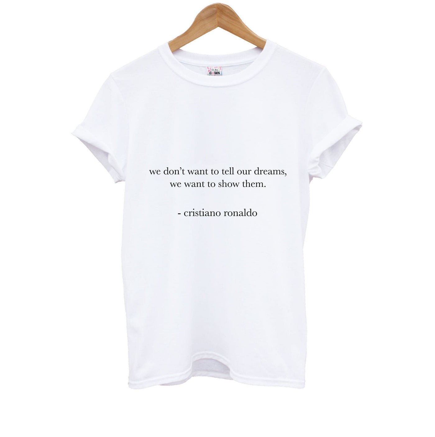 We Don't Want To Tell Our Dreams - Ronaldo Kids T-Shirt