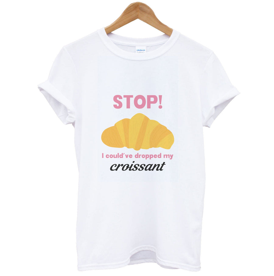I Could've Dropped My Croissant - Memes T-Shirt