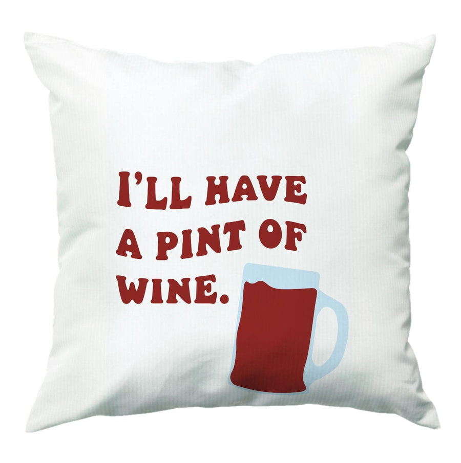 I'll Have A Pint Of Wine - Gavin And Stacey Cushion
