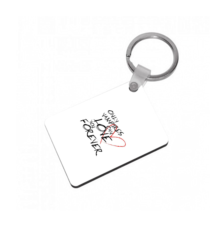 Only Vampires Can Love You Forever - Vampire Diaries Keyring
