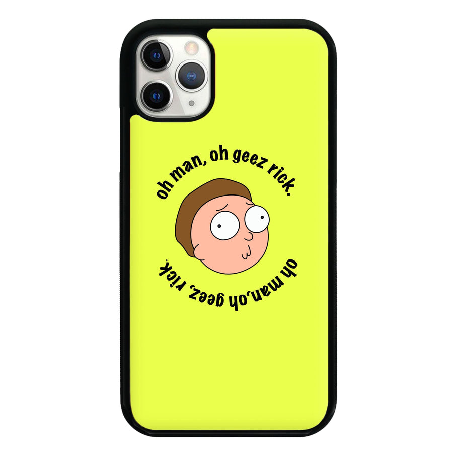 Oh man, oh geez Rick - Rick And Morty Phone Case