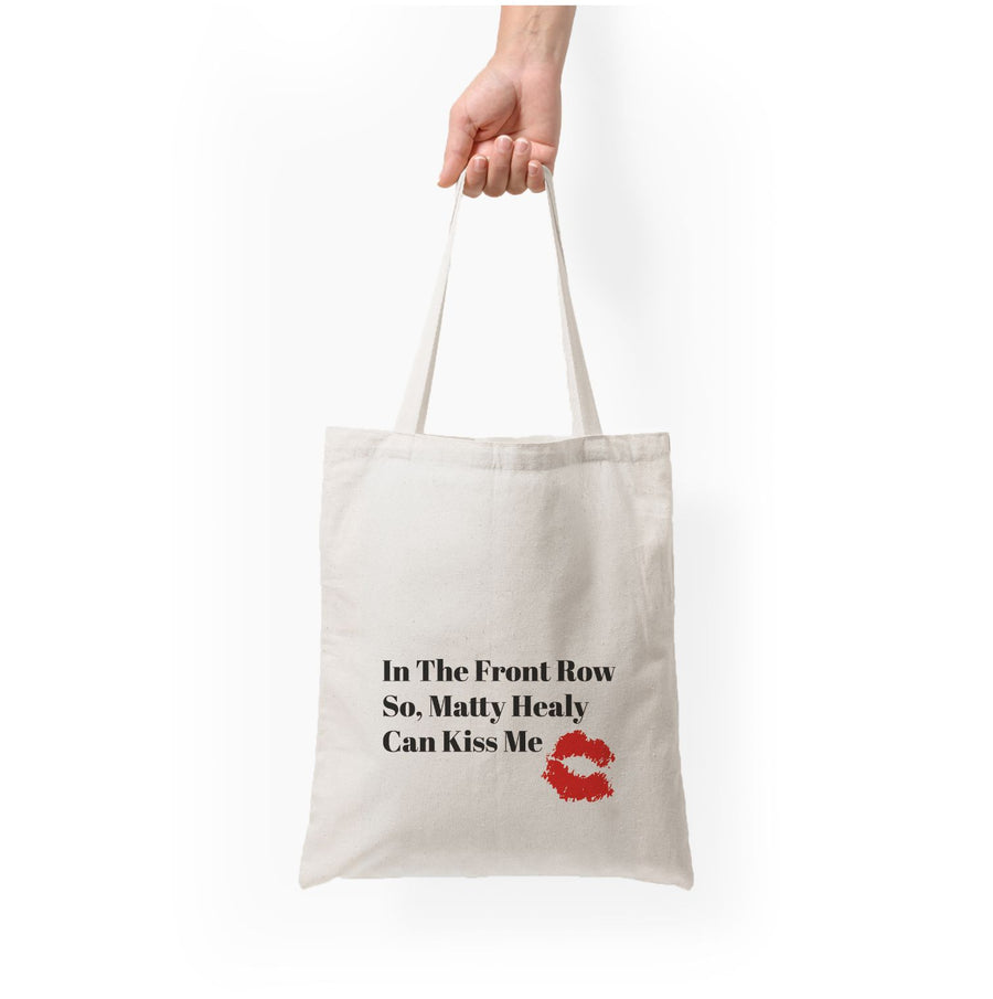 In The Front Row So, Matt Healy Can Kiss Me - The 1975 Tote Bag