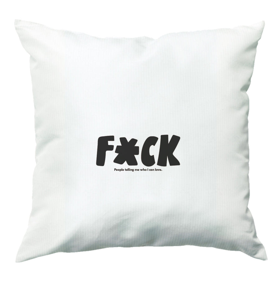 F'ck people telling me who i can love - Pride Cushion