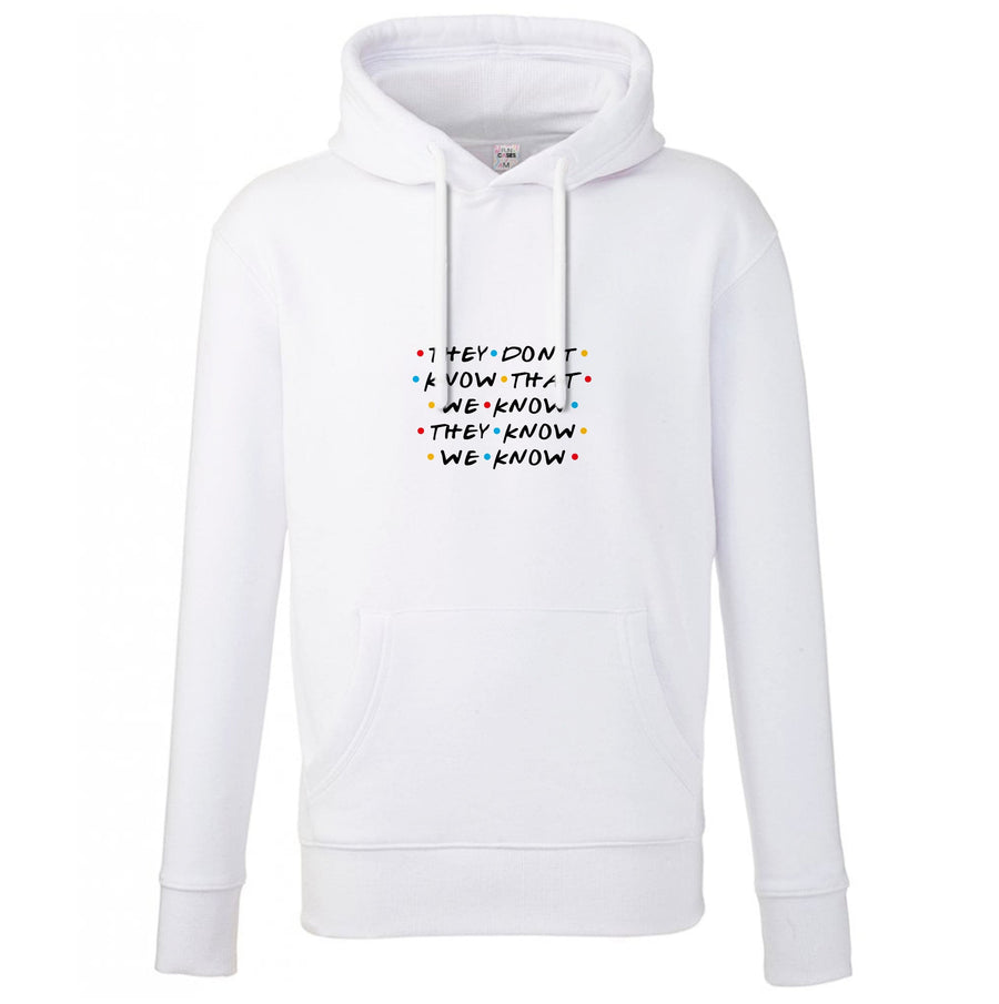 They Dont Know That We Know - Friends Hoodie