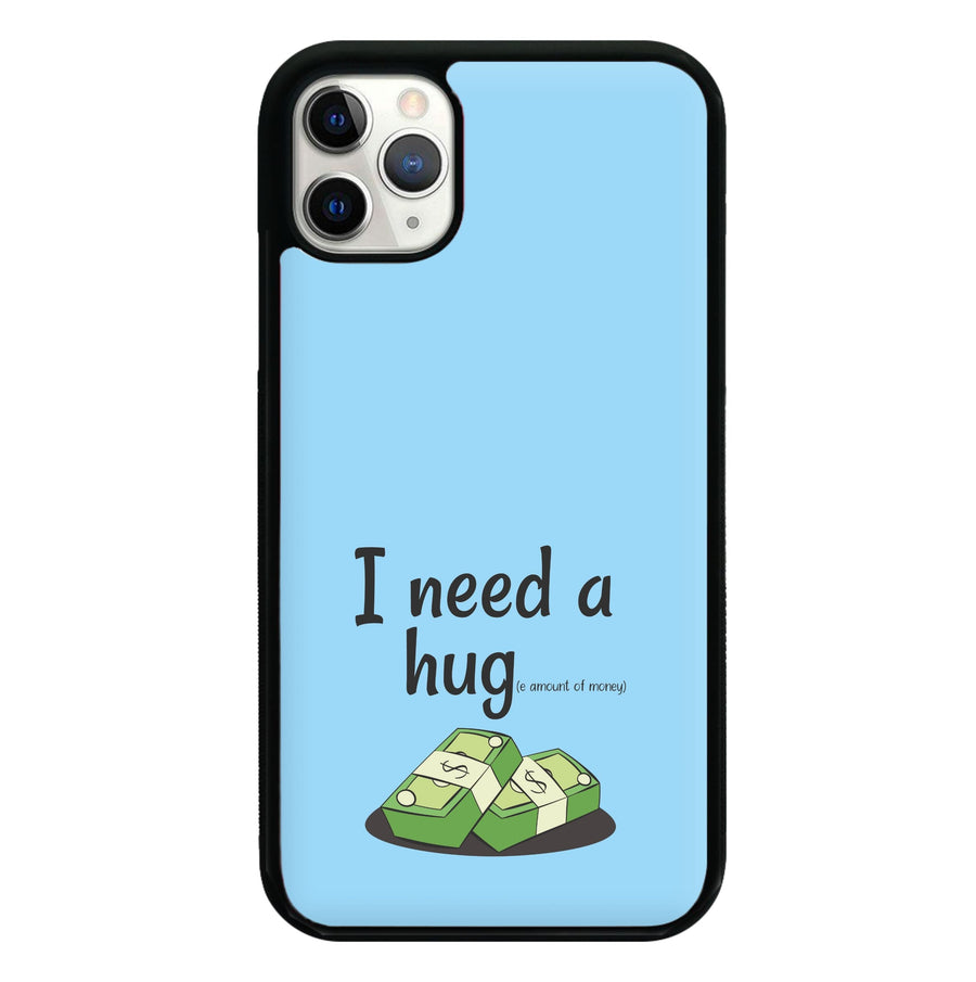 I Need A Hug - Funny Quotes Phone Case