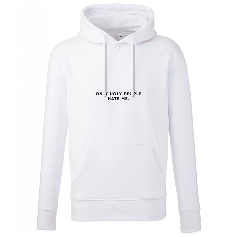 Only Ugly People Hate Me - Summer Quotes Hoodie