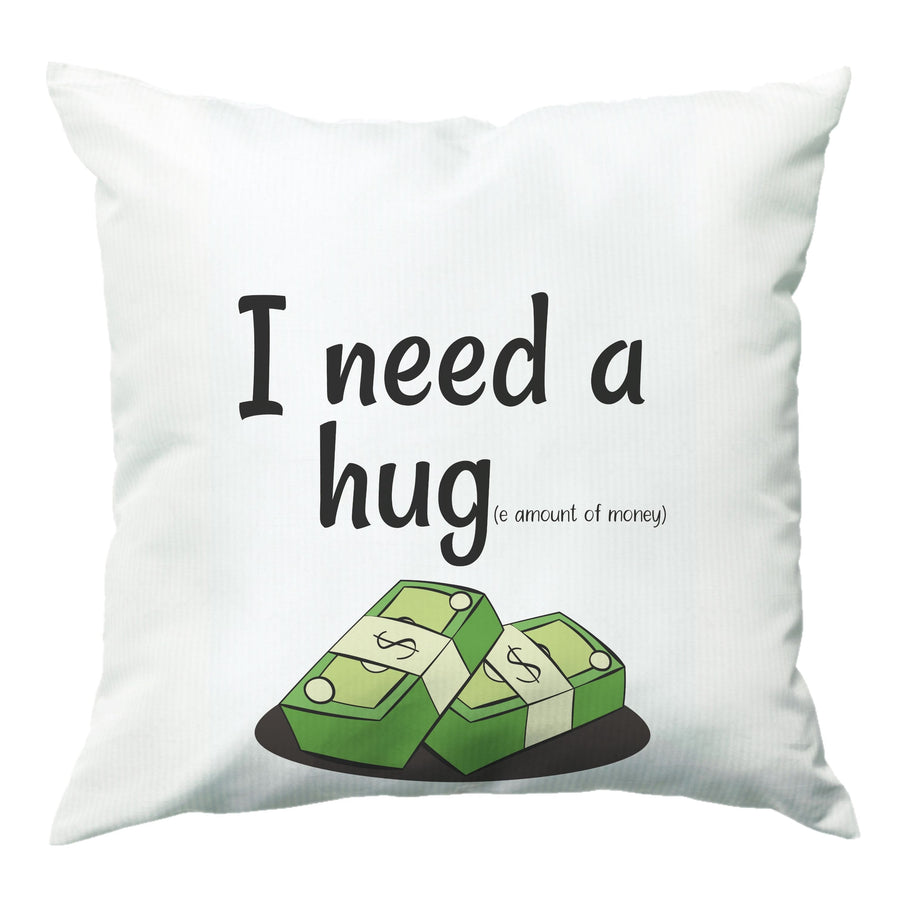 I Need A Hug - Funny Quotes Cushion