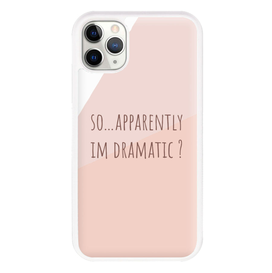 Apparently Im Dramatic - Sassy Quotes Phone Case