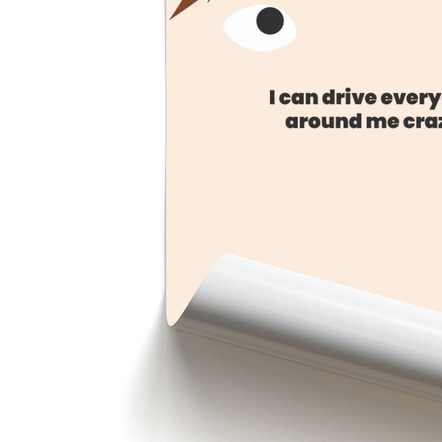 I can drive everyone around me crazy - Kris Jenner Poster