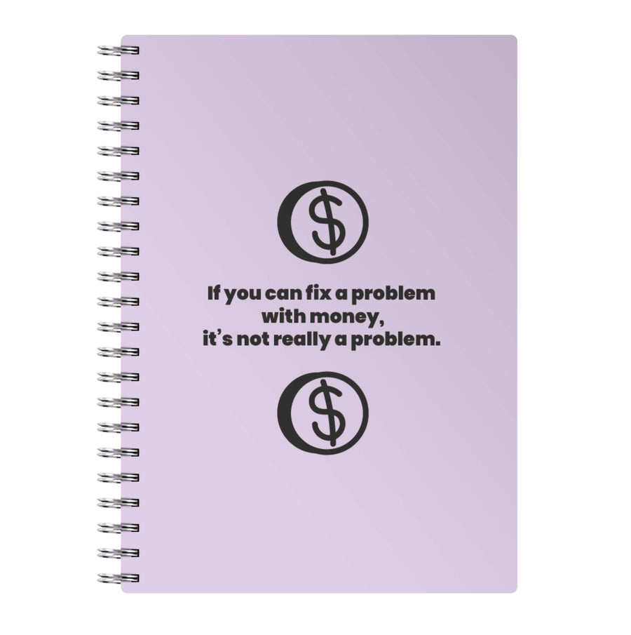 If you can fix a problem with money - Kim Kardashian Notebook