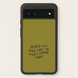 Call Me When You're High  Google Pixel 7 Case