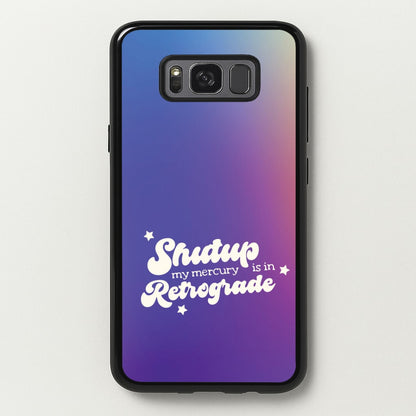 Shutup My Mercury Is In Retrograde Galaxy S8 Plus Case