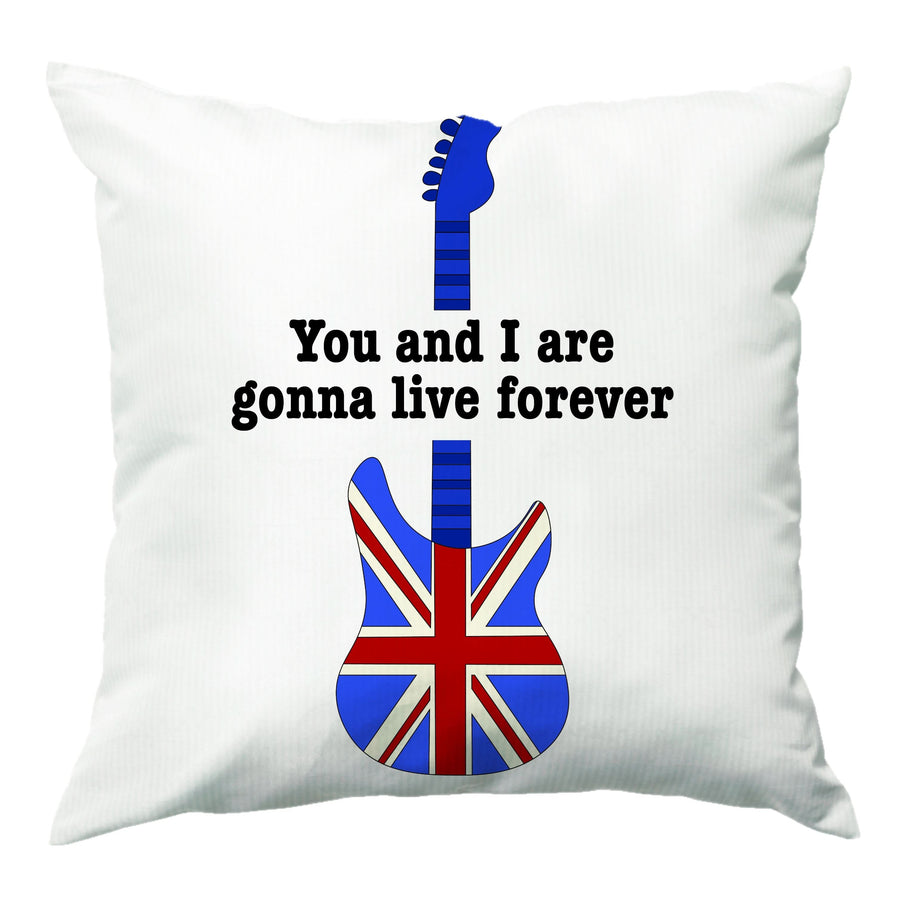 You And I Are Gonna Live Forever Cushion