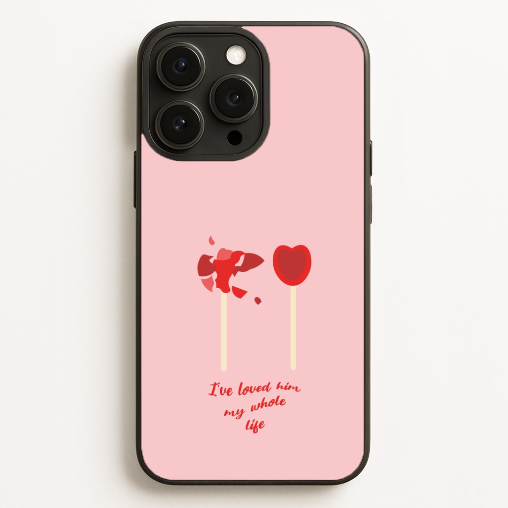 I've Loved Him My Whole Life Phone Case for iPhone, Samsung Galaxy and Google Pixel