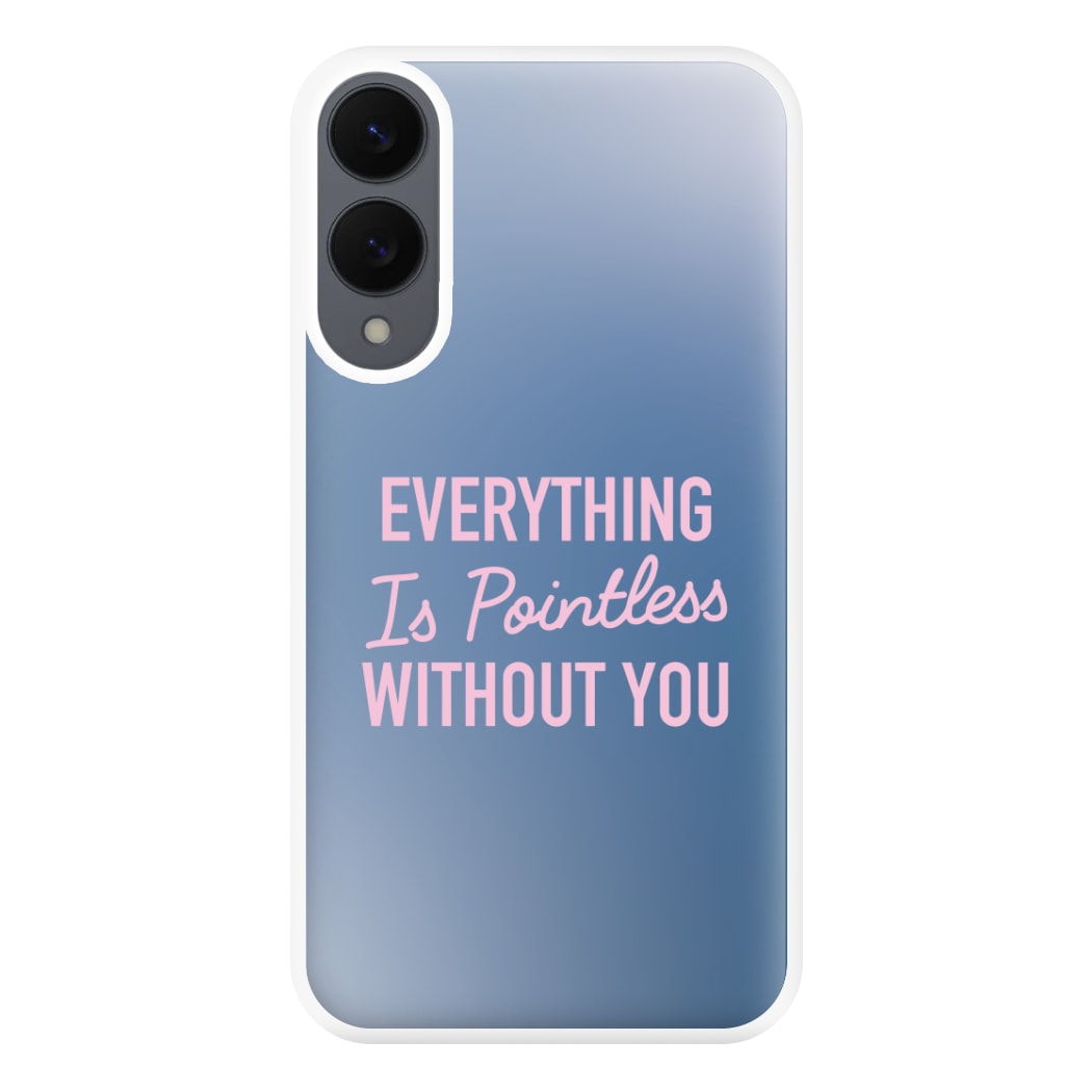 Everything Is Pointless Without You Galaxy S25 Edge Case