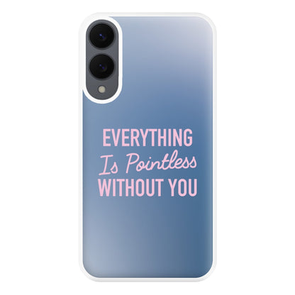 Everything Is Pointless Without You Galaxy S25 Edge Case
