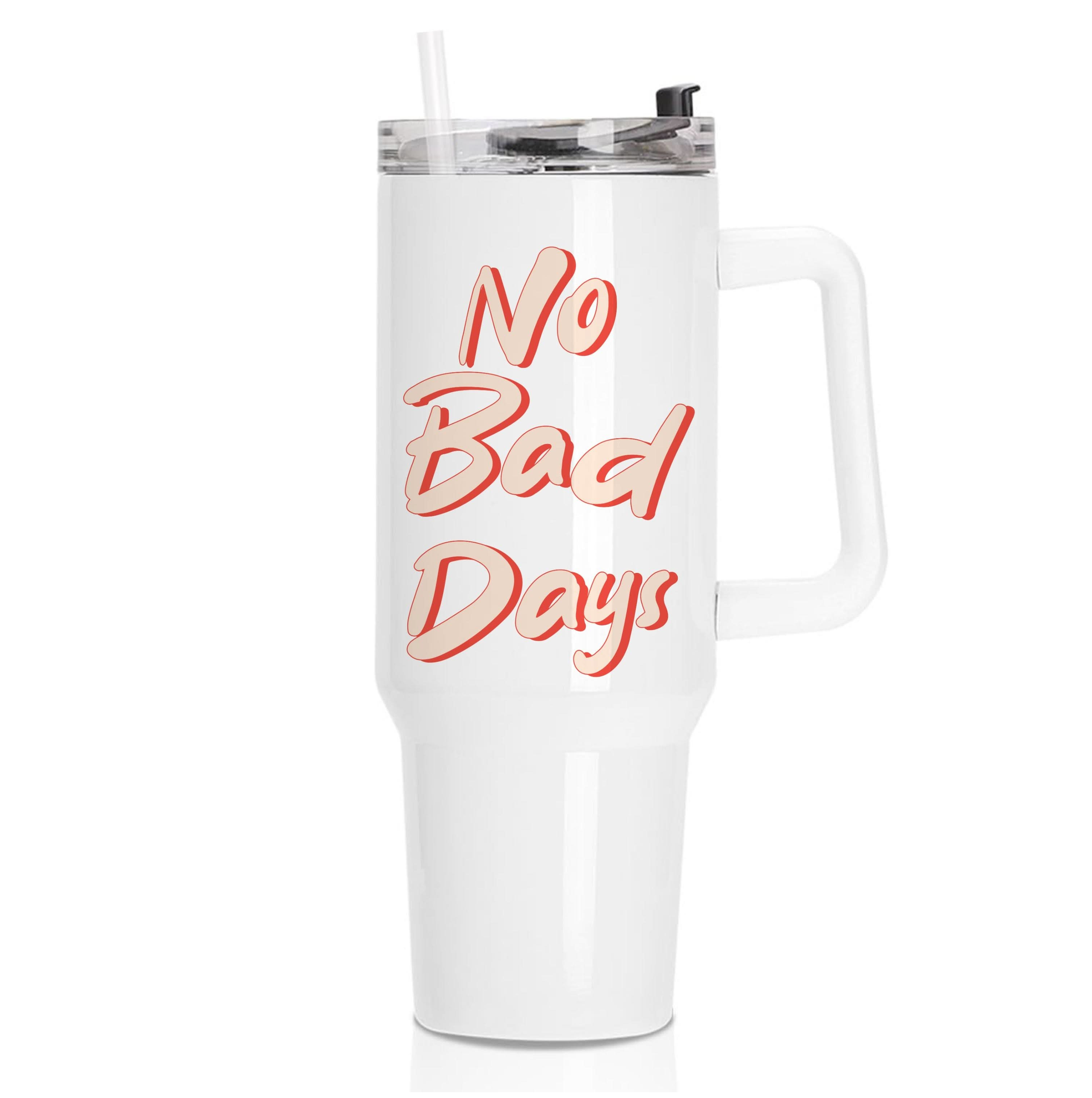 No Bad Days Tumbler