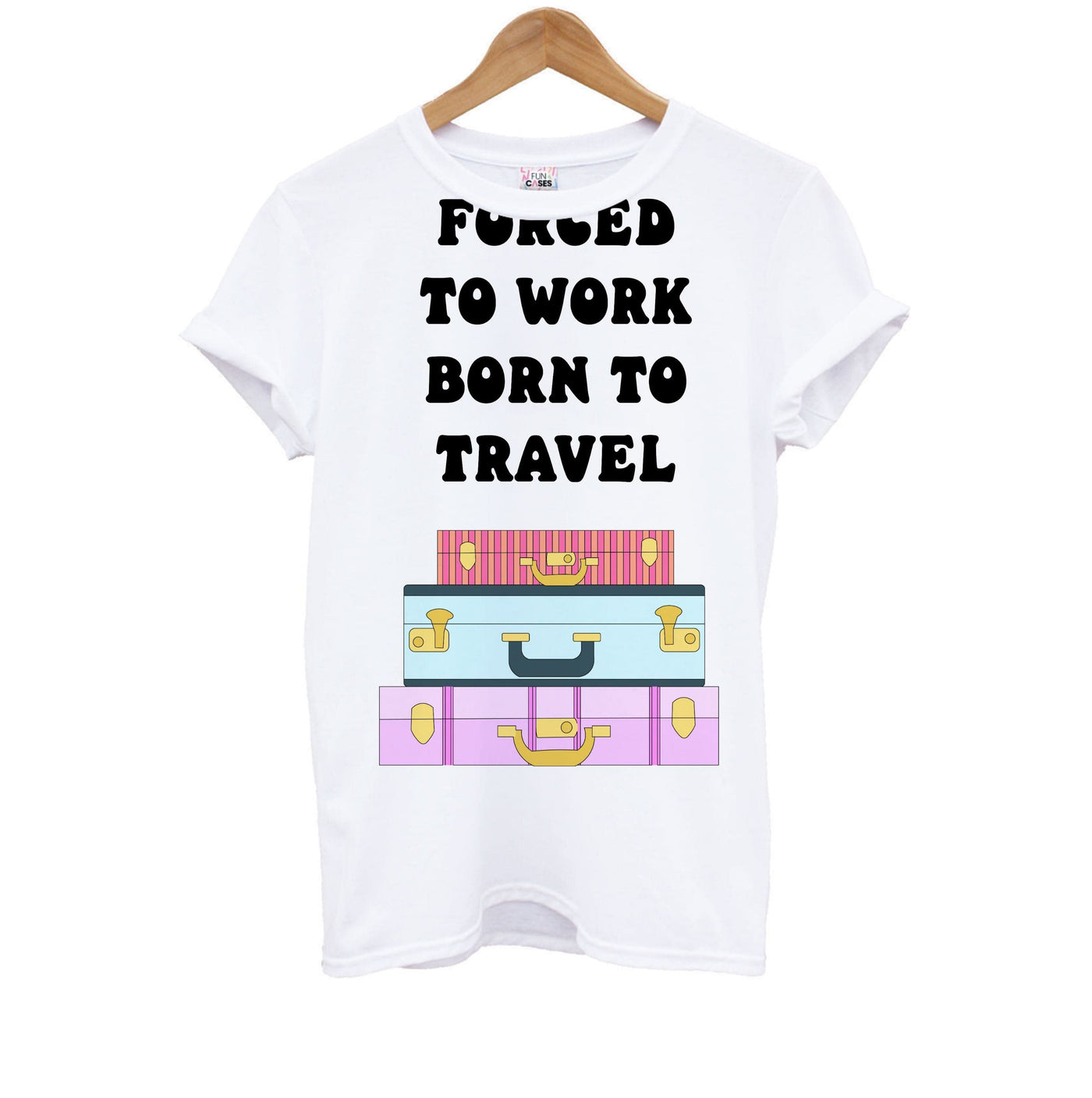 Forced To Work Born To Travel - Travel Kids T-Shirt