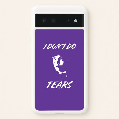 I Don't Do Tears Google Pixel 6 Case