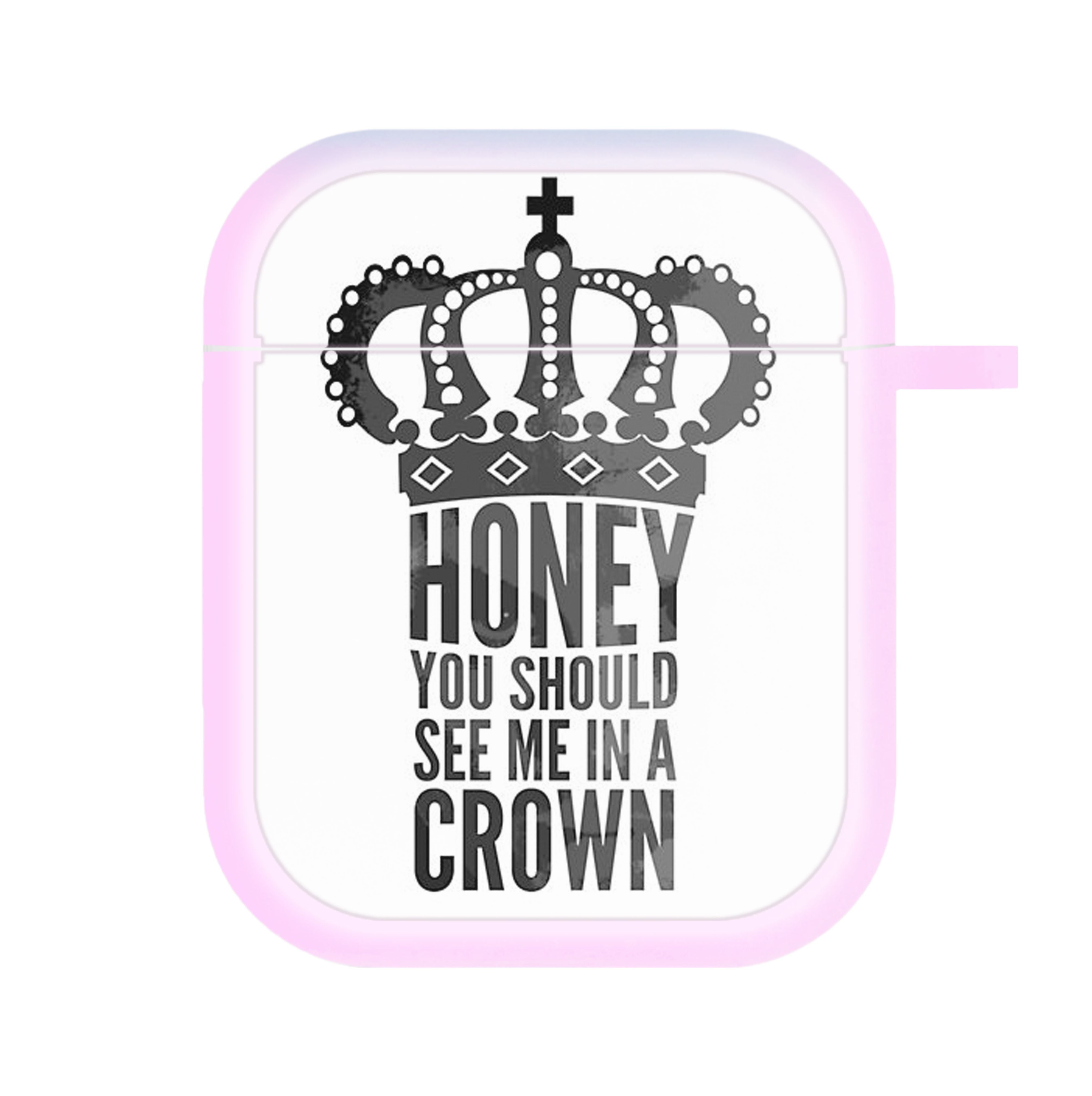 Honey You Should See Me In A Crown AirPods Case