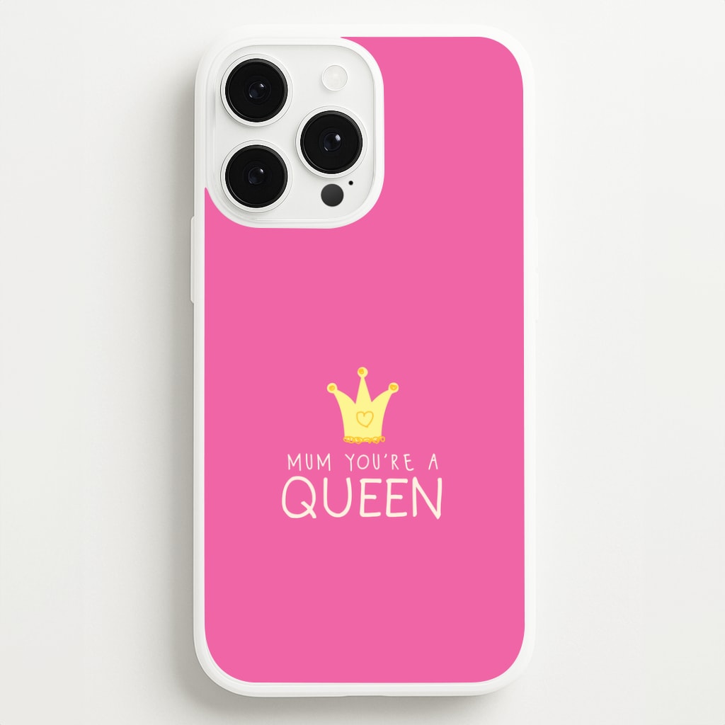 Mum You're A Queen iPhone 13 Pro Case