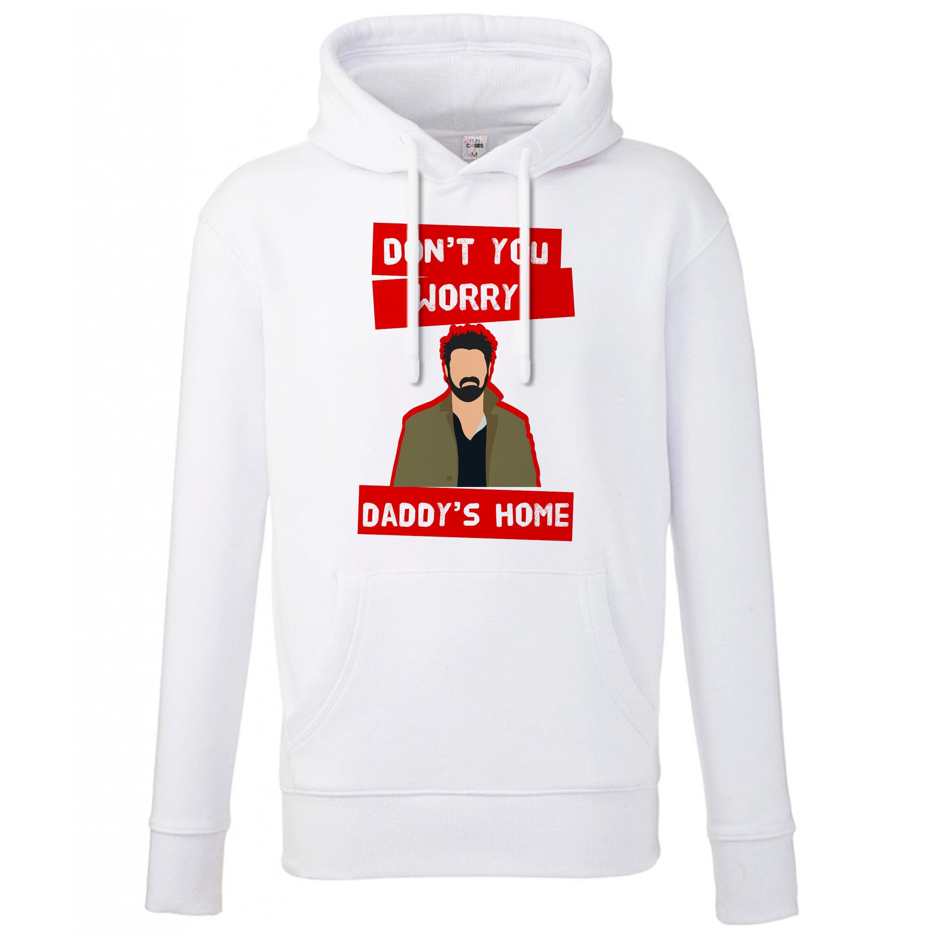 Don't You Worry, Daddy's Home Hoodie