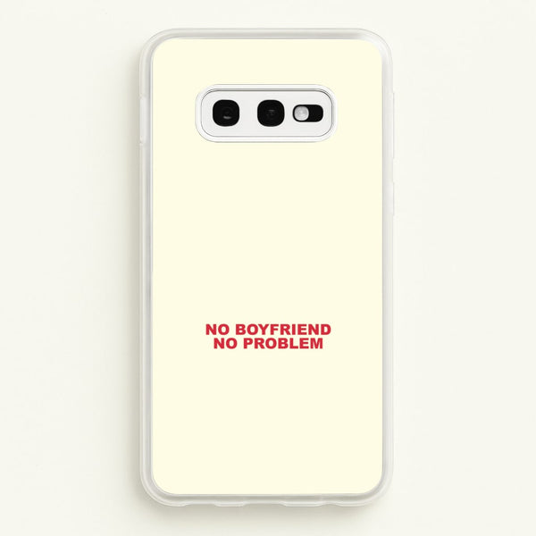 No Boyfriend No Problem Galaxy S10e Case