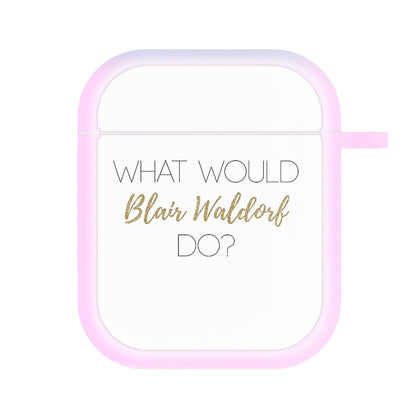 What Would Blair Waldorf Do - Gossip AirPods Case