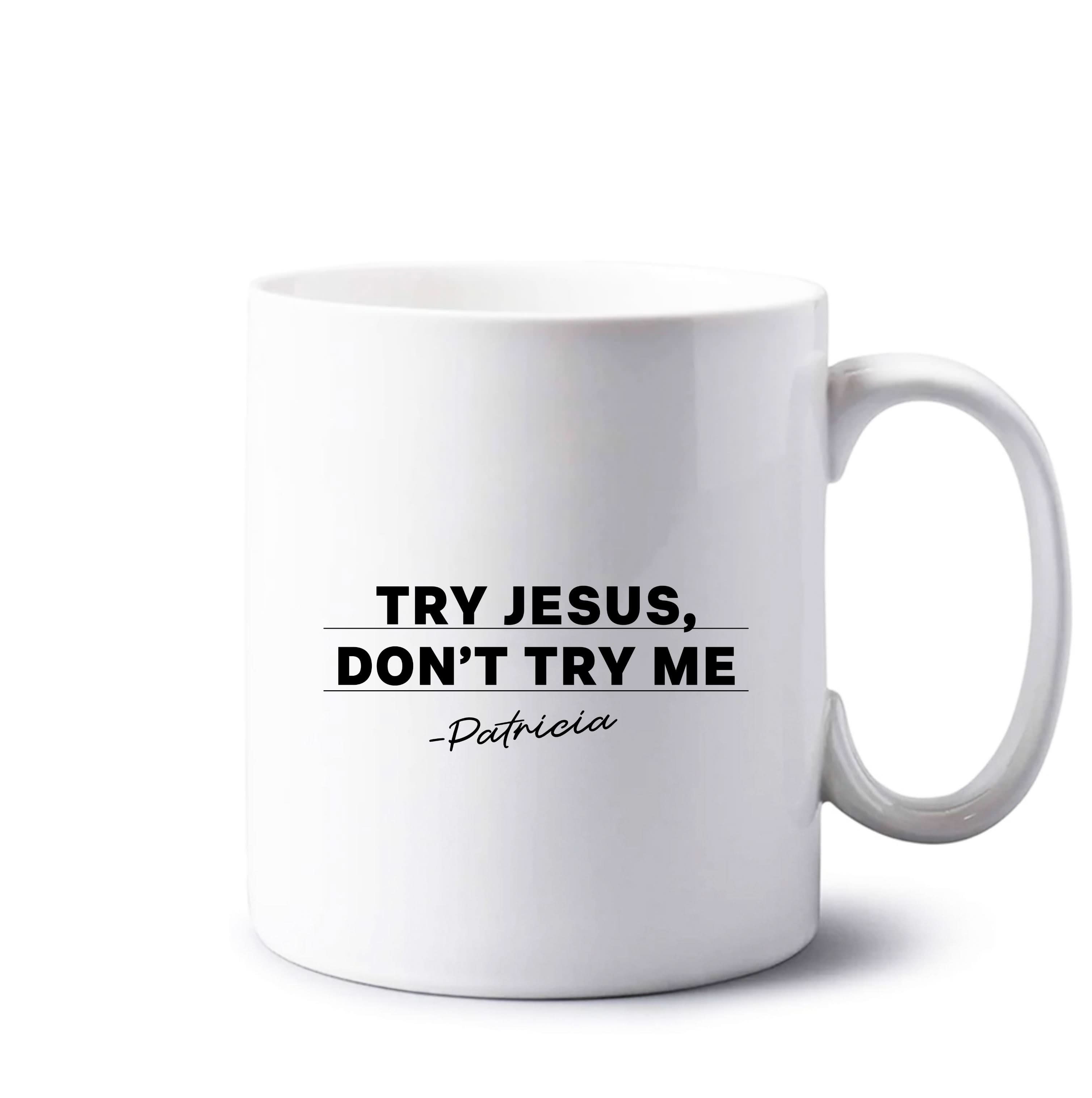 Try Jesus, Don't Try Me Mug
