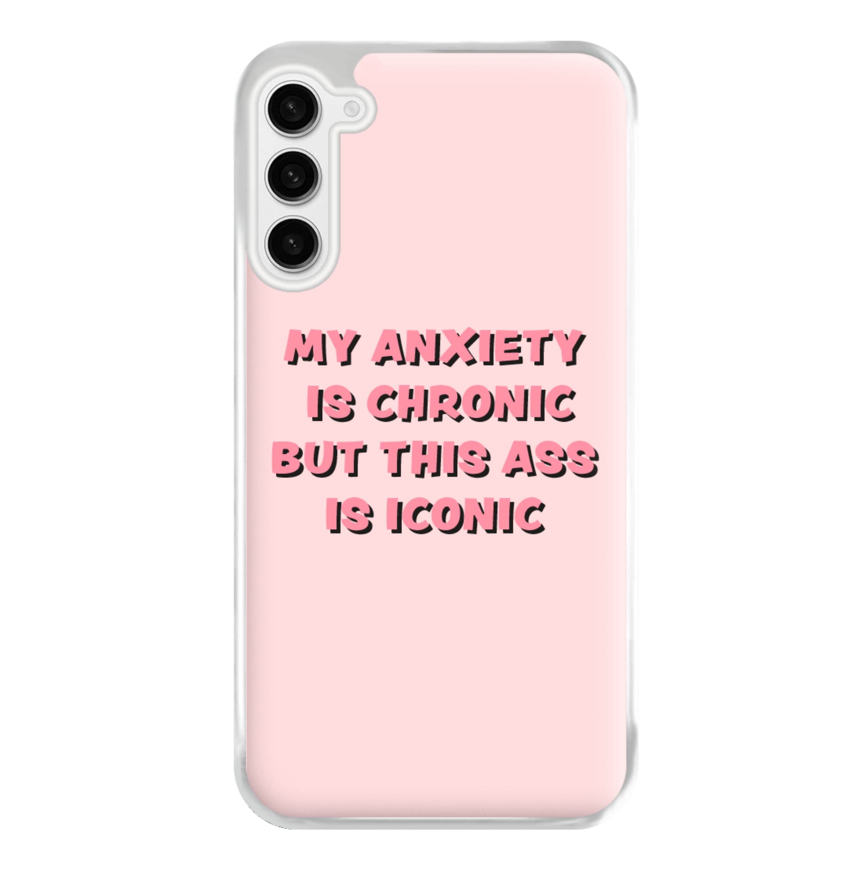 My Anxiety Is Chronic But This Ass Is Iconic Phone Case