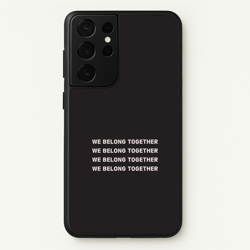 Belong Together Galaxy S21 Ultra Case