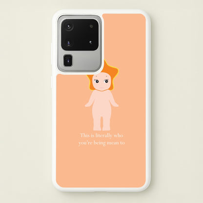 This Is Literally Who You're Being Mean To Galaxy S20 Ultra Case