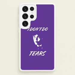 I Don't Do Tears Galaxy S23 Ultra Case