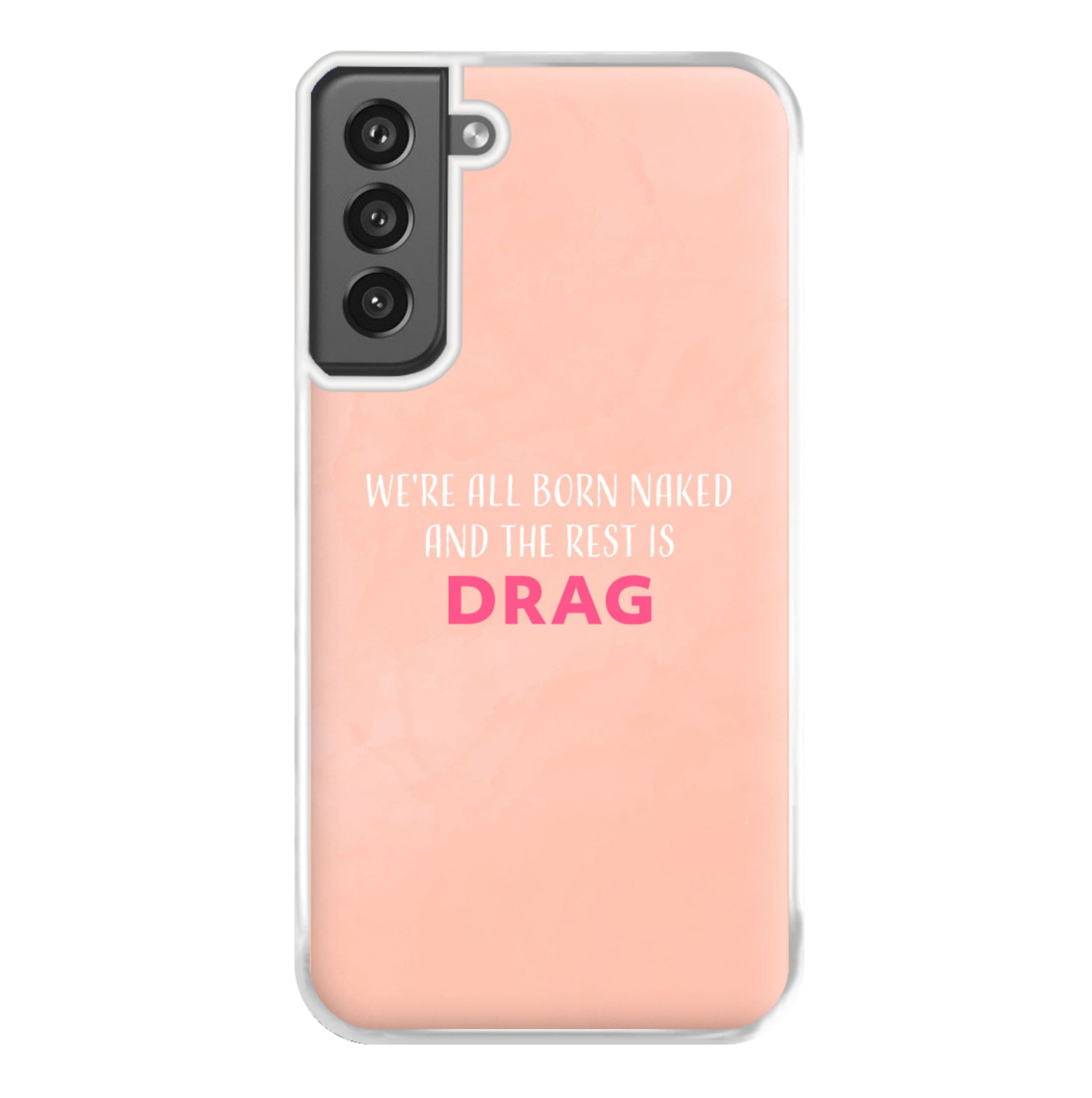 We're All Born Naked And The Rest Is Drag - Drag Queen Phone Case