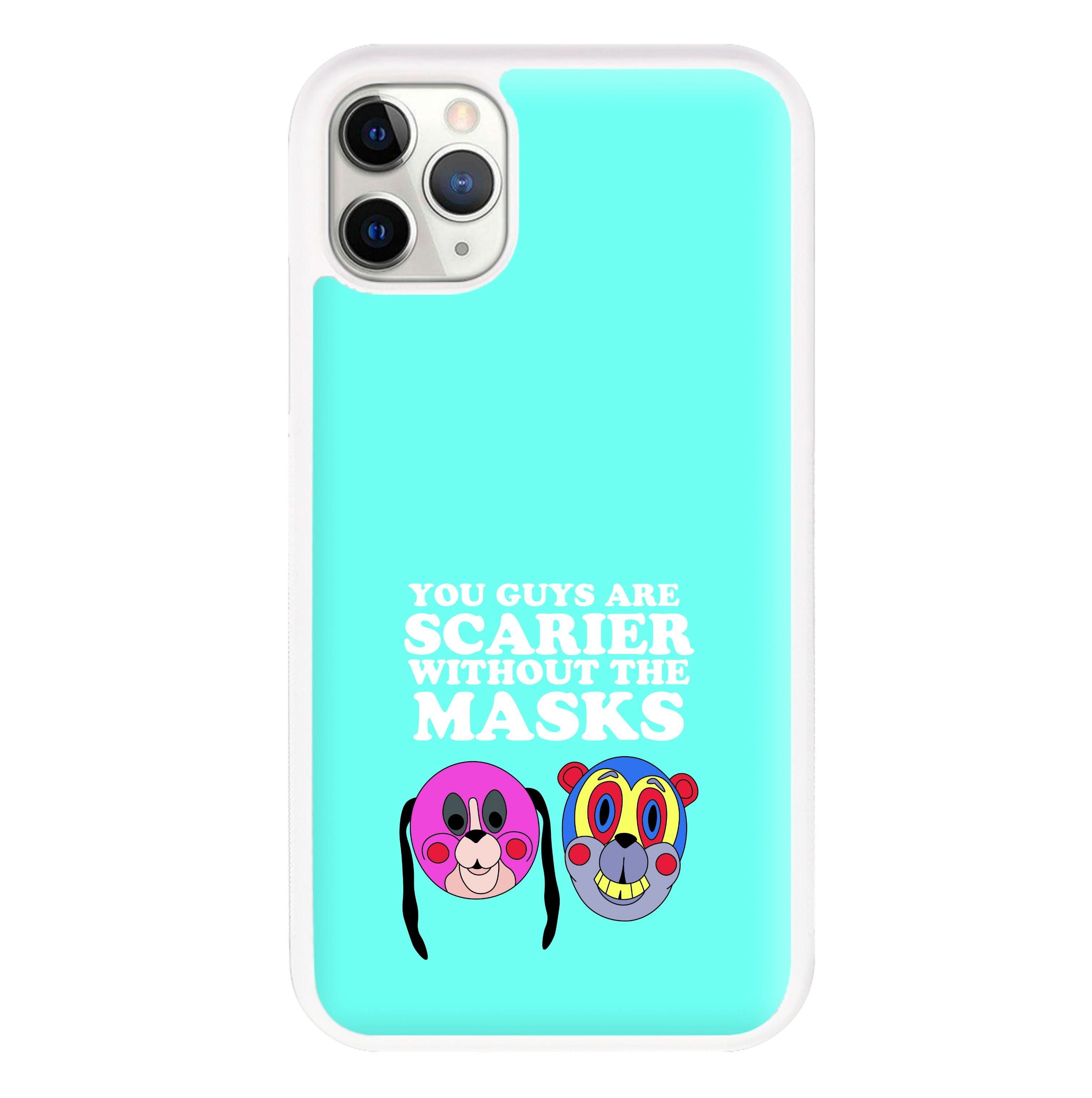 You Guys Are Scarier Without The Masks Phone Case