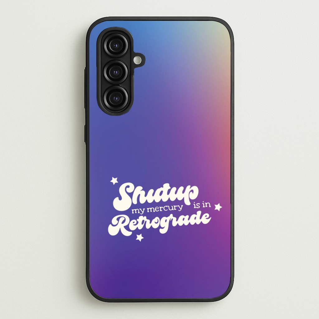 Shutup My Mercury Is In Retrograde Galaxy A16 Case