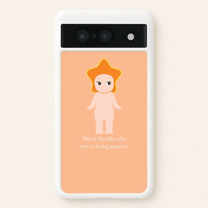 This Is Literally Who You're Being Mean To Google Pixel 8 Case