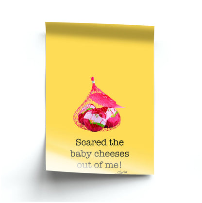 Scared The Baby Cheeses Out Of Me Poster