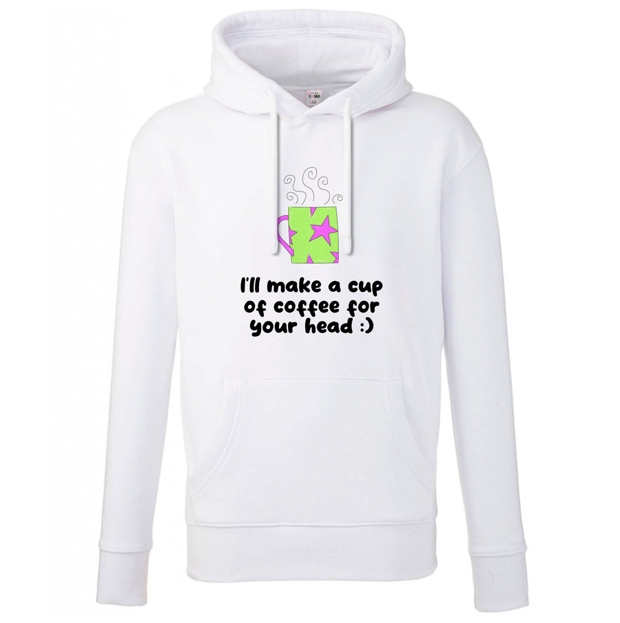 I'll Make A Cup Of Coffee Hoodie