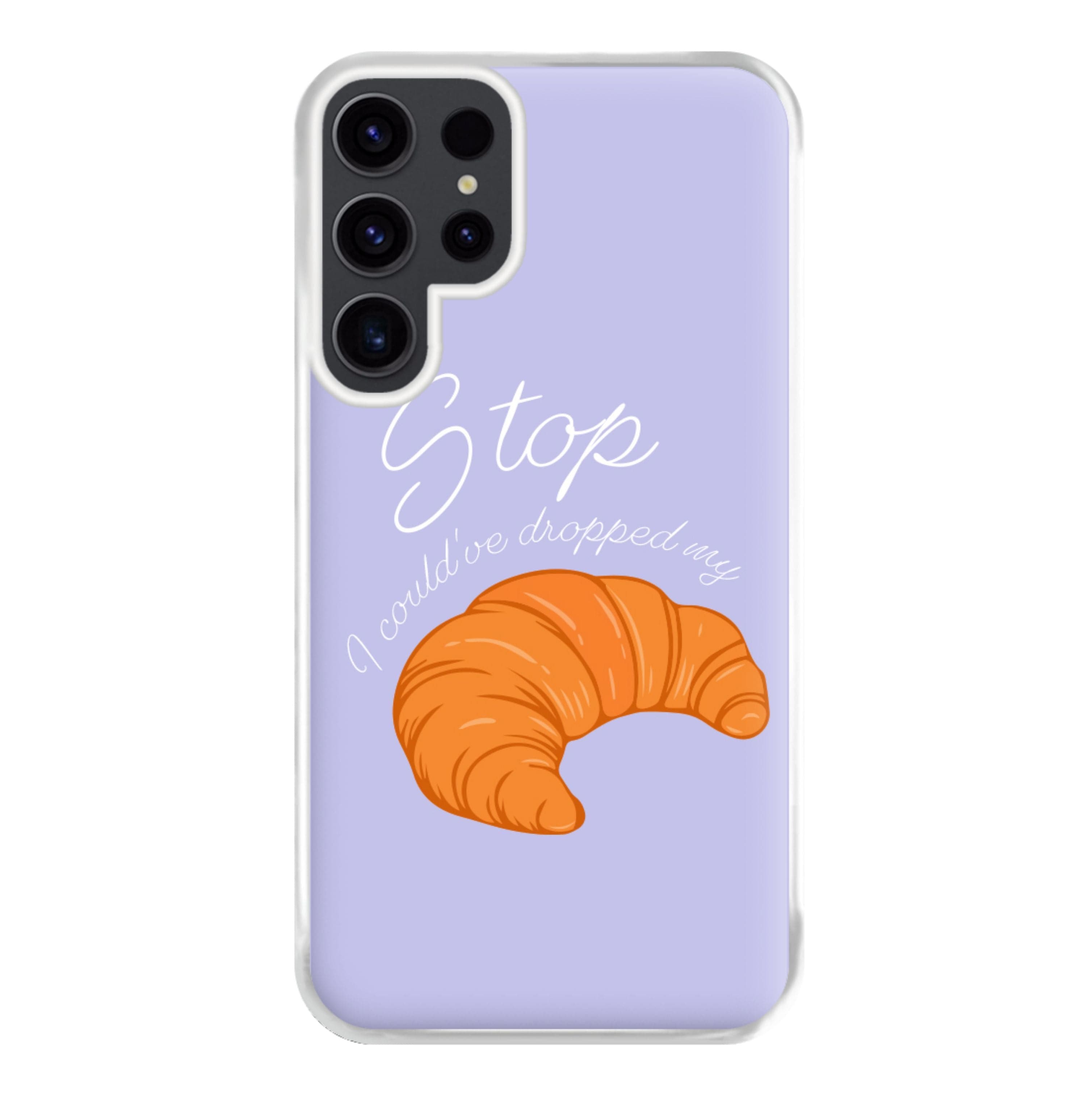 Stop I Could Have Dropped My Croissant - TikTok Phone Case