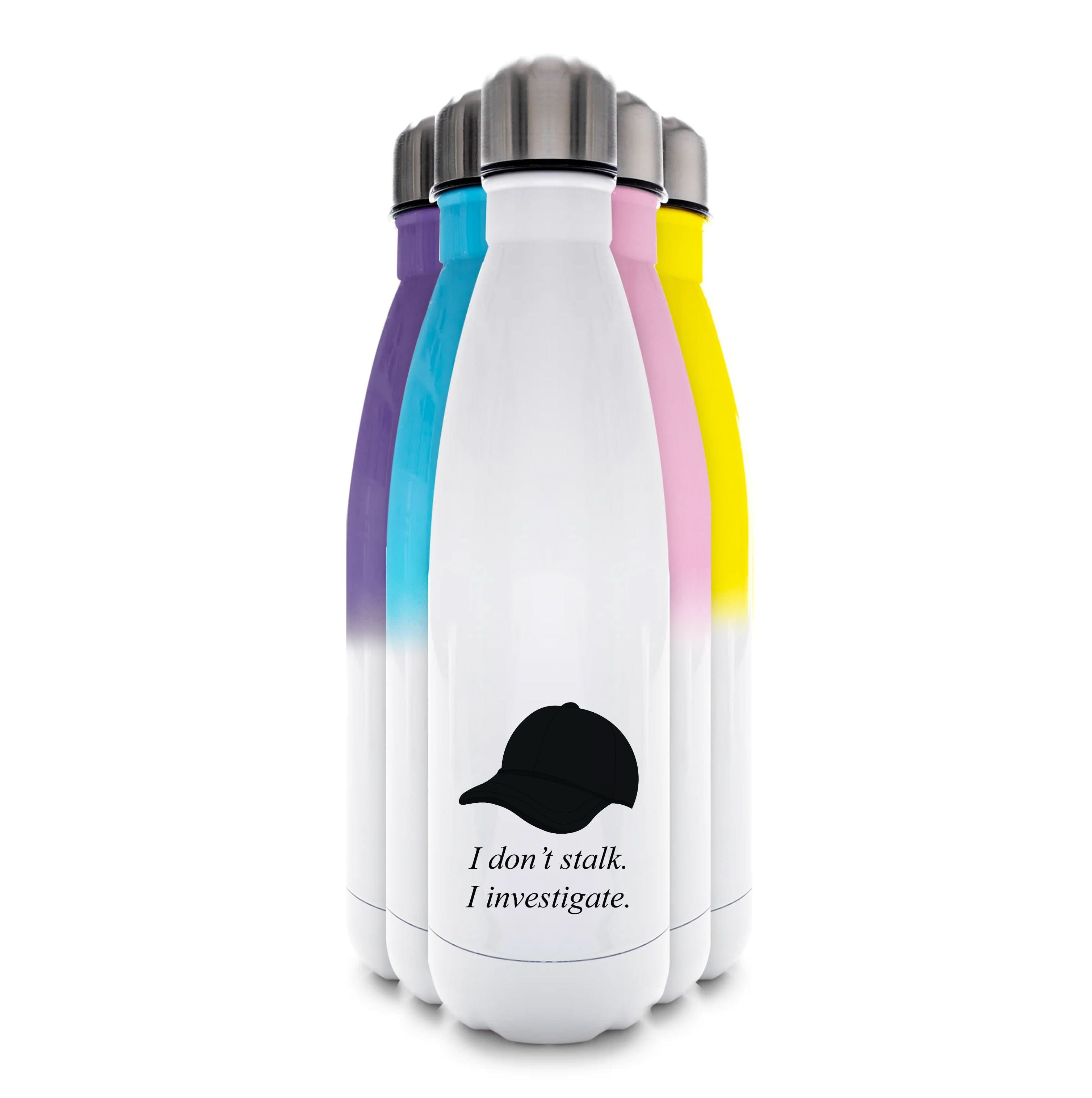 I Don't Stalk, I Investigate Water Bottle