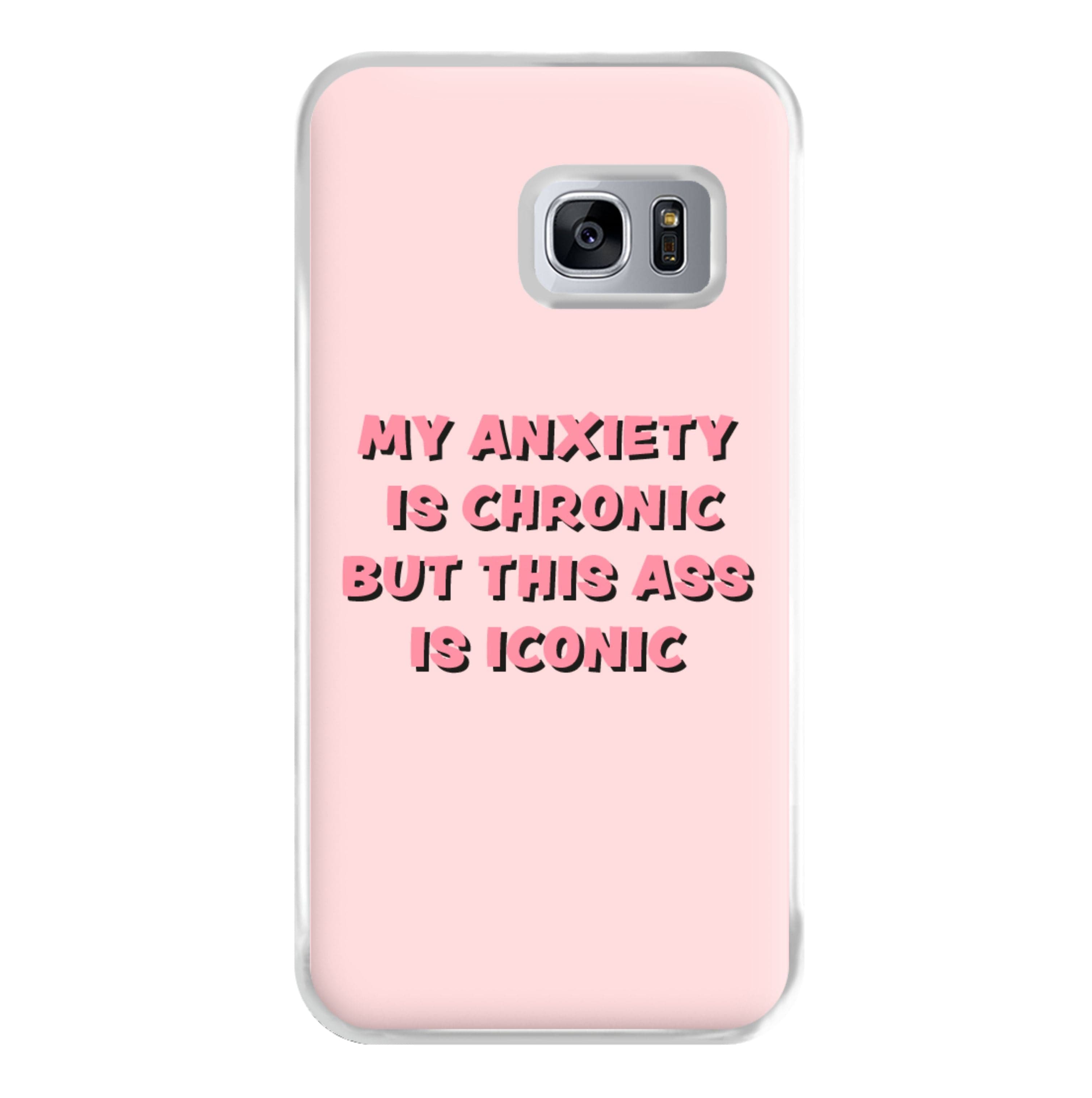 My Anxiety Is Chronic But This Ass Is Iconic Phone Case