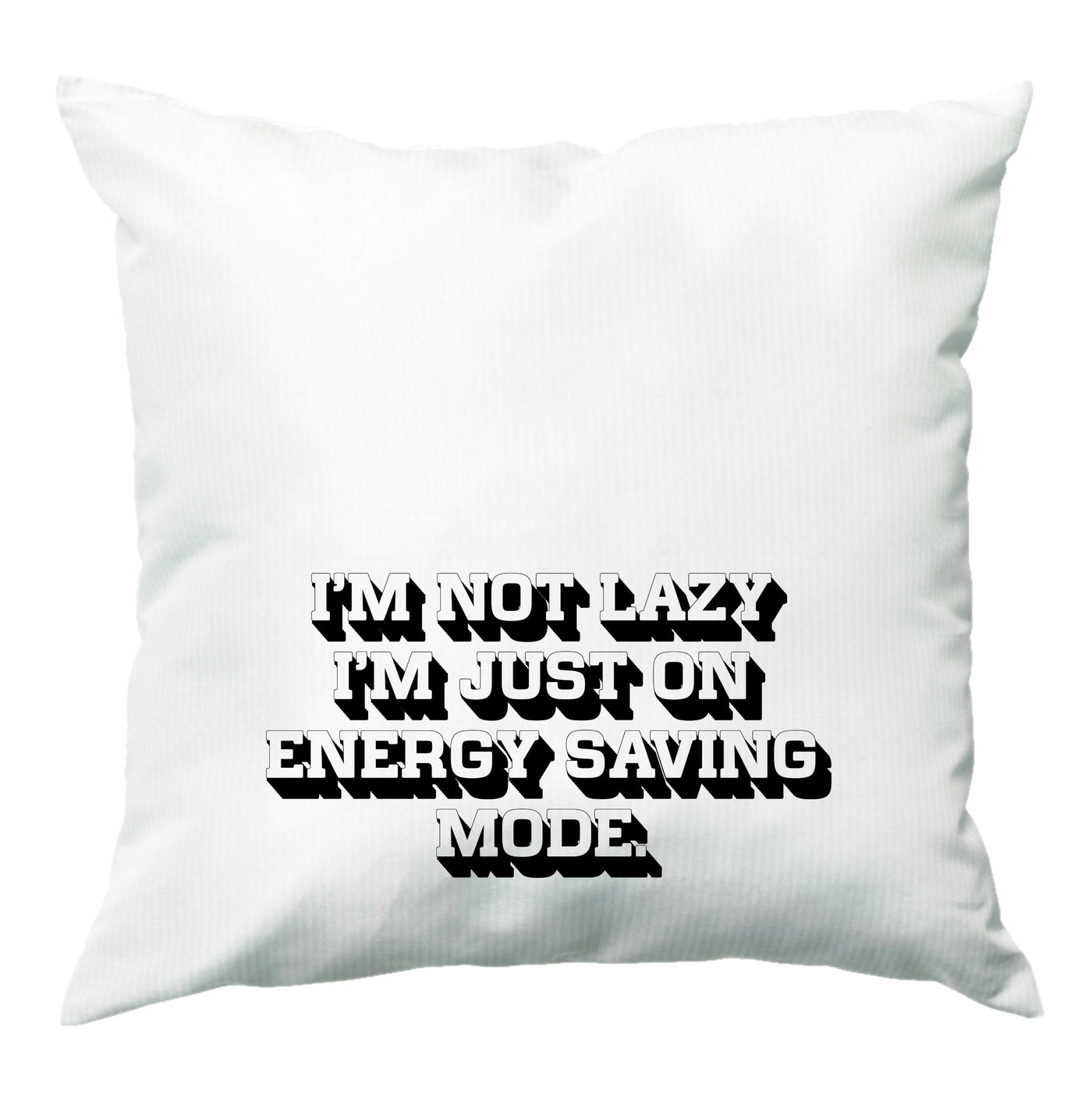 I'm Not Lazy I'm Just On Energy Saving Mode Cushion