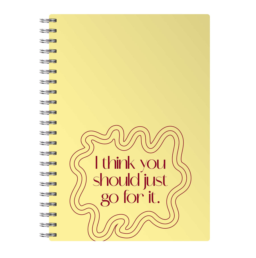 I Think You Should Just Go For It - Aesthetic Quote Notebook
