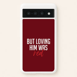 Loving Him Was Red Google Pixel 7 Pro Case