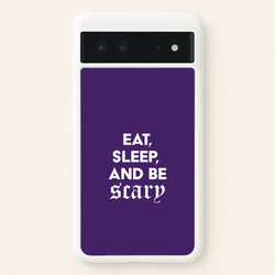 Eat, Sleep And Be Scary Google Pixel 6 Case