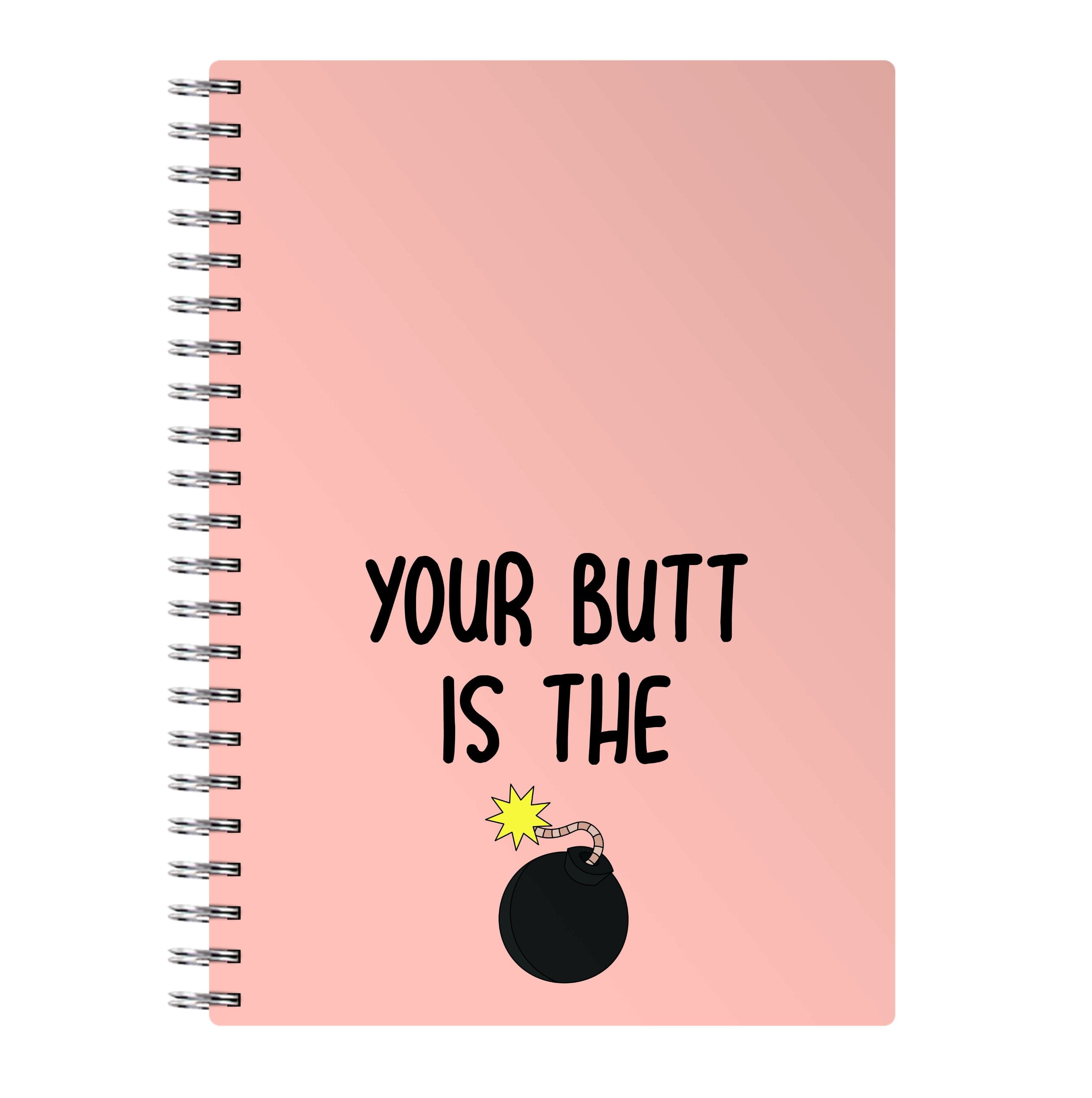 Your Butt Is The Bomb - B99 Notebook