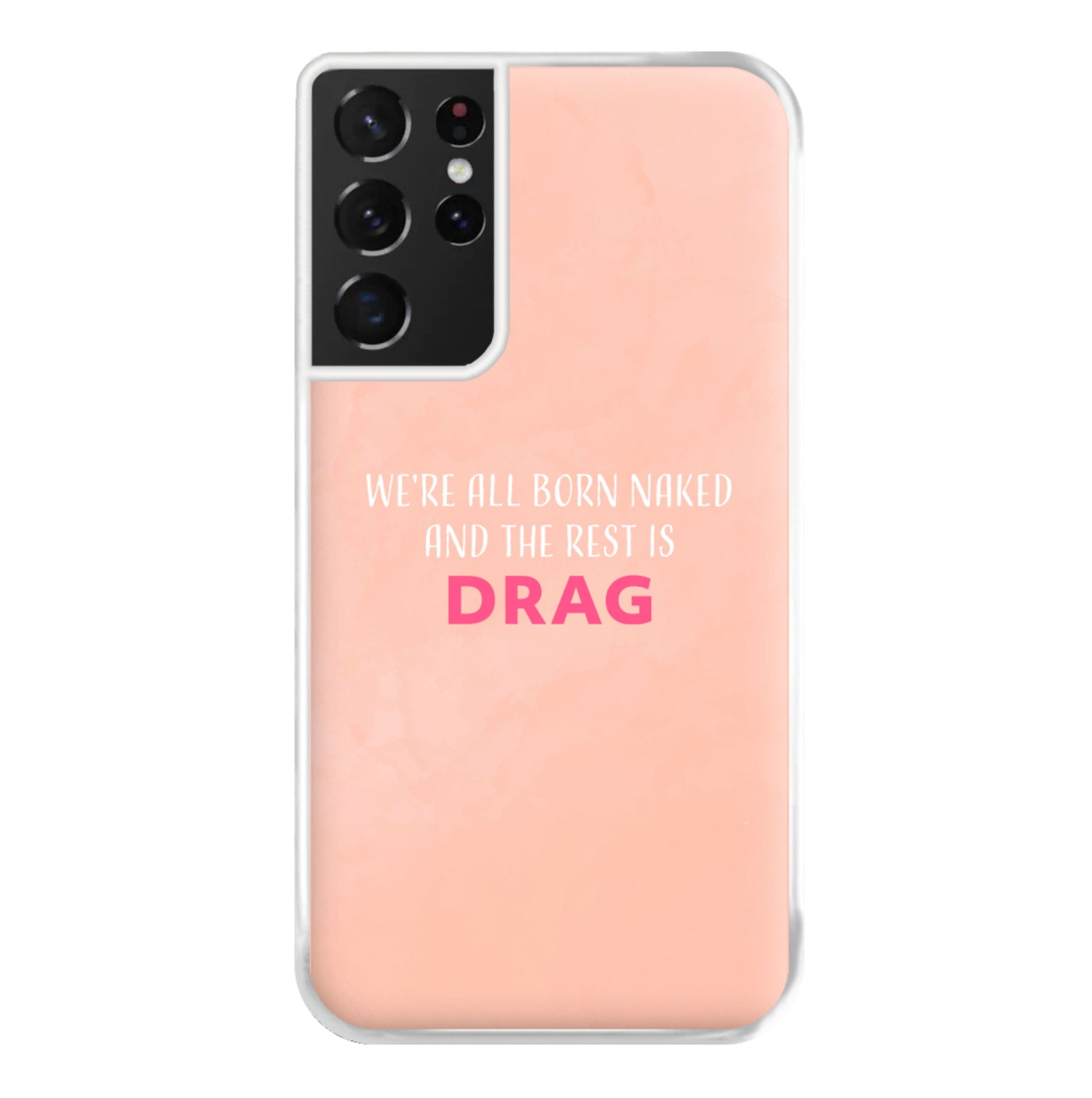 We're All Born Naked And The Rest Is Drag - Drag Queen Phone Case