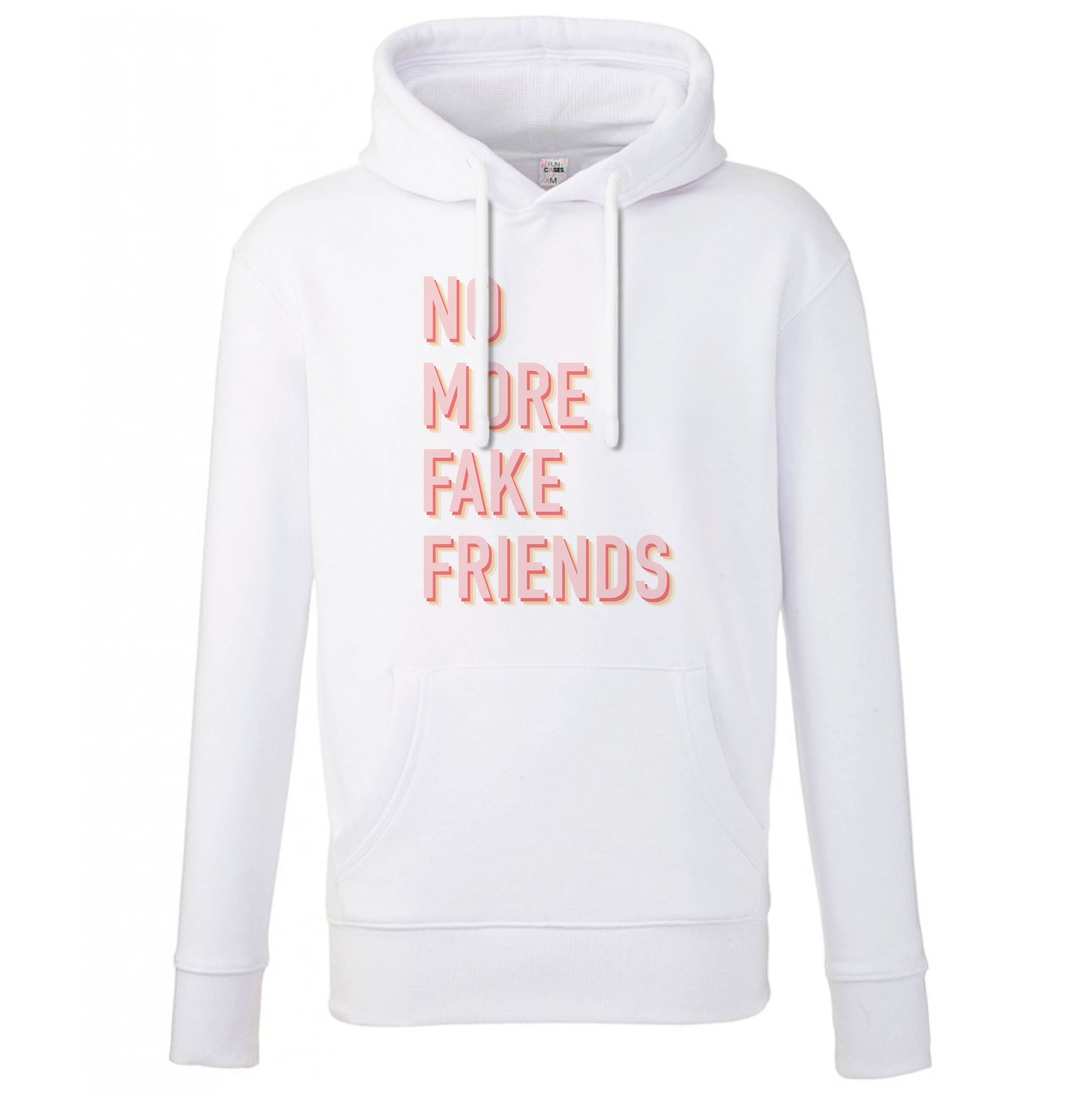 No More Fake Friends Hoodie